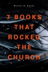 7 Books That Rocked The Church - Daniel A Crane - 9781683071945