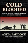 Cold Blooded: A chilling, true tale of terror, rape, and murder in the Arkansas River bottoms - Anita Paddock - 9781683132042
