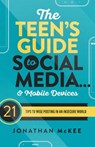 The Teen's Guide to Social Media... and Mobile Devices: 21 Tips to Wise Posting in an Insecure World - Jonathan McKee - 9781683223191
