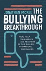 The Bullying Breakthrough: Real Help for Parents and Teachers of the Bullied, Bystanders, and Bullies - Jonathan McKee - 9781683226888