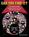 Can You Find it? The Absolute Best Hidden Picture to Find Activities for Adults - Activity Attic Books - 9781683231844