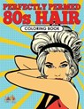Perfectly Permed 80s Hair Coloring Book - Activity Attic - 9781683237884