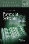 Principles of Payment Systems - James J. White ; Robert S. Summers ; Daniel D. Barnhizer ; Wayne R. Barnes - 9781683285281