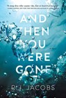 And Then You Were Gone - R. J. Jacobs - 9781683319603