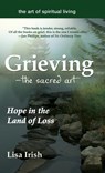 Grieving—The Sacred Art - Lisa Irish - 9781683367970