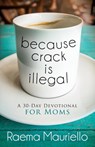 Because Crack is Illegal - Raema Mauriello - 9781683503750