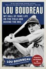 Lou Boudreau: My Hall of Fame Life on the Field and Behind the MIC - Lou Boudreau - 9781683580461