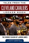 Tales from the Cleveland Cavaliers Locker Room - Roger Gordon - 9781683583929