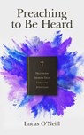 Preaching to Be Heard - Lucas O'Neill - 9781683592372