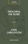 Preaching the Word with John Chrysostom - Gerald Bray - 9781683593676