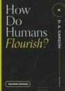 How Do Humans Flourish? - Danielle Sallade ; D. A. Carson - 9781683595083