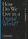 How Do We Live in a Digital World? - C. Ben Mitchell ; D. A. Carson - 9781683595328