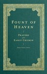 Fount of Heaven – Prayers of the Early Church - Robert Elmer ; Saint Augustine ; John Chrysostom ; St Basil The Great - 9781683596288