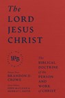 The Lord Jesus Christ - The Biblical Doctrine of the Person and Work of Christ - Brandon D. Crowe - 9781683597162