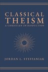Classical Theism - Jordan L Steffaniak - 9781683598688