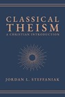 Classical Theism - Jordan L. Steffaniak - 9781683598688