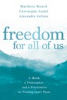 Freedom for All of Us - Matthieu Ricard ; Christophe Andre ; Alexandre Jollien - 9781683644828