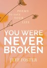 You Were Never Broken - Jeff Foster - 9781683645603