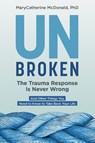 Unbroken: The Trauma Response Is Never Wrong - MaryCatherine McDonald - 9781683648840