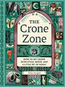 The Crone Zone: How to Get Older with Style, Nerve, and a Little Bit of Magic - Nina Bargiel - 9781683694830