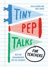 Tiny Pep Talks for Teachers: Bite-Size Encouragement for the Classroom - Paula Skaggs - 9781683695295