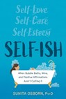 Self-Ish: When Bubble Baths, Wine, and Affirmations Aren't Cutting It - Sunita Osborn - 9781683736219