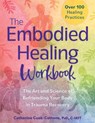 The Embodied Healing Workbook: The Art and Science of Befriending Your Body in Trauma Recovery - COOK-COTTONE,  Catherine - 9781683736936