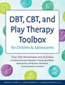 DBT, CBT, and Play Therapy Toolbox for Children and Adolescents: Over 200 Worksheets and Activities to Address Anxiety, Depression, Trauma, Boundaries - Amanda Crowder - 9781683737049