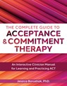The Complete Guide to Acceptance & Commitment Therapy: An Interactive Skills Manual for Clinicians to Learn and Practice ACT - Jessica Borushok - 9781683737070