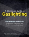 A Clinician's Guide to Gaslighting: 80+ Worksheets and Exercises for Detection, Intervention, and Healing from Emotional Abuse - Stephanie Sarkis - 9781683737513