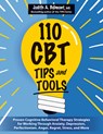 110 CBT Tips and Tools: Proven Cognitive Behavioral Therapy Strategies for Working Through Anxiety, Depression, Perfectionism, Anger, Regret, - Judith Belmont - 9781683737933