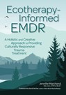 Ecotherapy-Informed EMDR - Jennifer Marchand - 9781683738084