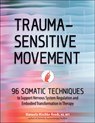 Trauma-Sensitive Movement: 96 Somatic Techniques to Support Nervous System Regulation and Embodied Transformation in Therapy - Manuela Mischke-Reeds - 9781683738114