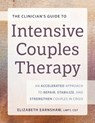 The Clinician's Guide to Intensive Couples Therapy: An Accelerated Approach to Repair, Stabilize, and Strengthen Couples in Crisis - Elizabeth Earnshaw - 9781683738435
