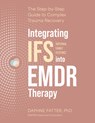 Integrating IFS (Internal Family Systems) Into EMDR Therapy: The Step-By-Step Guide to Complex Trauma Recovery - Daphne Fatter - 9781683738855