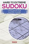 Hard to Extreme Sodoku Challenge for Master Players - Brain Jogging Puzzles - 9781683779995