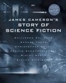 James Cameron's Story of Science Fiction - Randall Frakes ; Brooks Peck ; Sidney Perkowitz ; Matt Singer ; Gary K. Wolfe ; Lisa Yaszek - 9781683835905