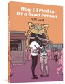 How I Tried To Be A Good Person - Ulli Lust - 9781683962038