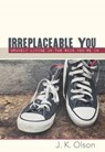 Irreplaceable You - OLSON,  J. K. - 9781683970316