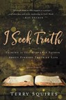 I Seek Truth - Terry Squires - 9781683972211