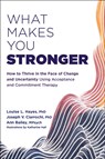 What Makes You Stronger - Ann Bailey ; Joseph V Ciarrochi ; Louise L. Hayes - 9781684038602