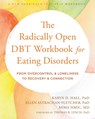 The Radically Open DBT Workbook for Eating Disorders - Ellen Astrachan-Fletcher ; Karyn D. Hall ; Mima Simic - 9781684038930