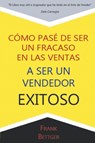 Como Pase de Ser un fracaso en las Ventas a Ser un Vendedor Exitoso - Frank Bettger - 9781684111046