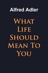 What Life Should Mean To You - Alfred Adler - 9781684117253