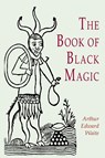 The Book of Black Magic - A. E. Waite - 9781684227075