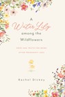 A Water Lily Among the Wildflowers - Rachel Dickey - 9781684260744