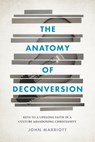 The Anatomy of Deconversion: Keys to a Lifelong Faith in a Culture Abandoning Christianity - John Marriott - 9781684262014