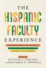 The Hispanic Faculty Experience: Opportunities for Growth and Retention in Christian Colleges and Universities - Octavio J. Esqueda - 9781684262298