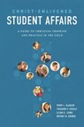 Christ-Enlivened Student Affairs: A Guide to Christian Thinking and Practice in the Field - Theodore F. Cockle - 9781684265008