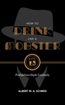 How to Drink Like a Mobster - Albert W. A. Schmid - 9781684350490